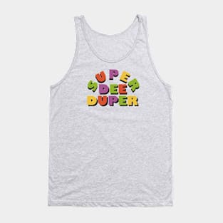 Super Dee Duper Tank Top